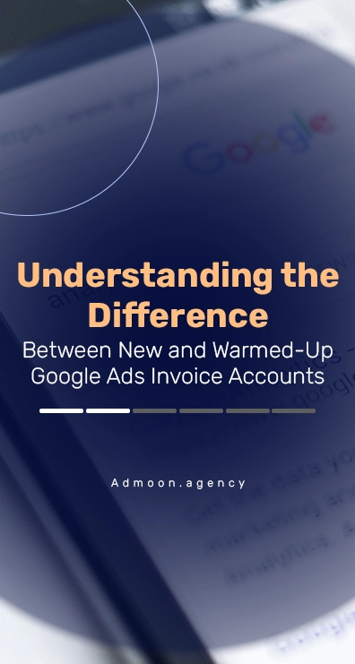 Understanding the Difference Between New and Warmed-Up Google Ads Invoice Accounts