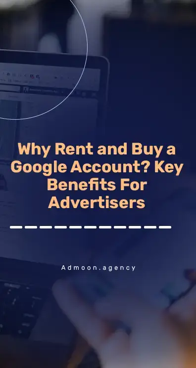 Why Rent and Buy a Google Account? Key Benefits For Advertisers