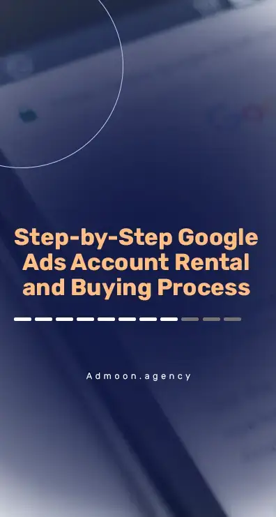 Step-by-Step Google Ads Account Rental and Buying Process
