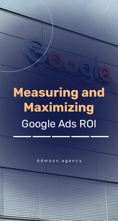 Measuring and Maximizing Google Ads ROI