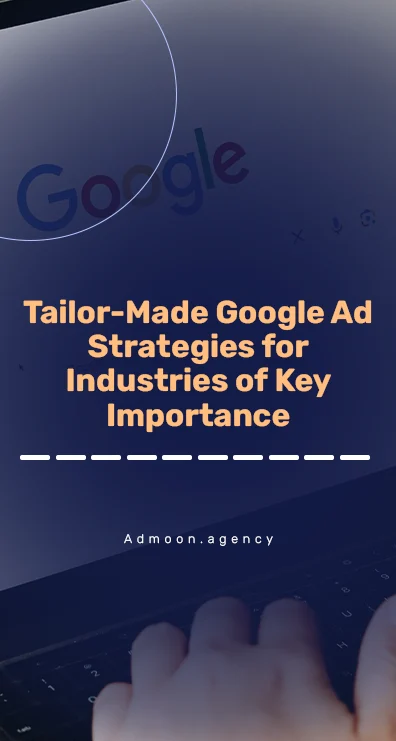 Tailor-Made Google Ad Strategies for Industries of Key Importance