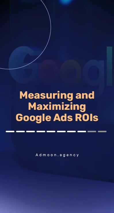 Measuring and Maximizing Google Ads ROIs