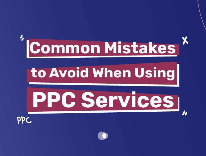 Common Mistakes to Avoid When Using PPC Services