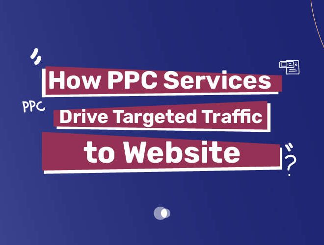 How PPC Services Drive Targeted Traffic to Website