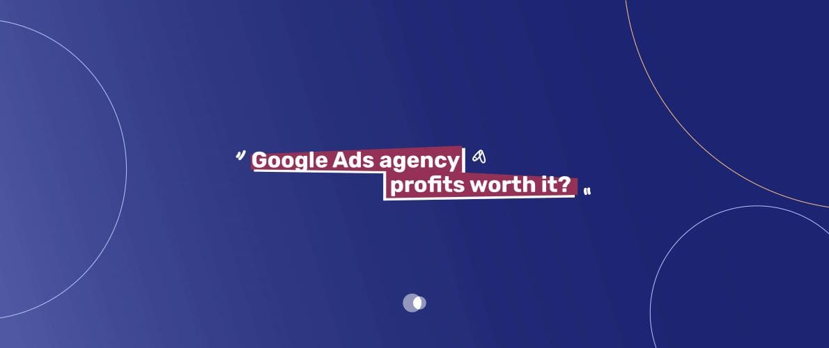 Google Ads agency profits worth it-min