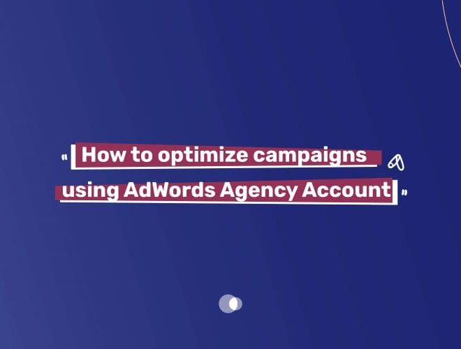 How to optimize campaigns using AdWords Agency Account