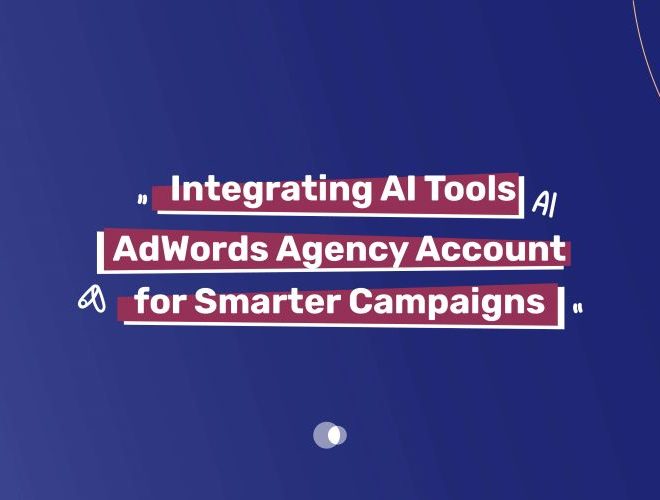 Integrating AI Tools with AdWords Agency Account for Smarter Campaigns