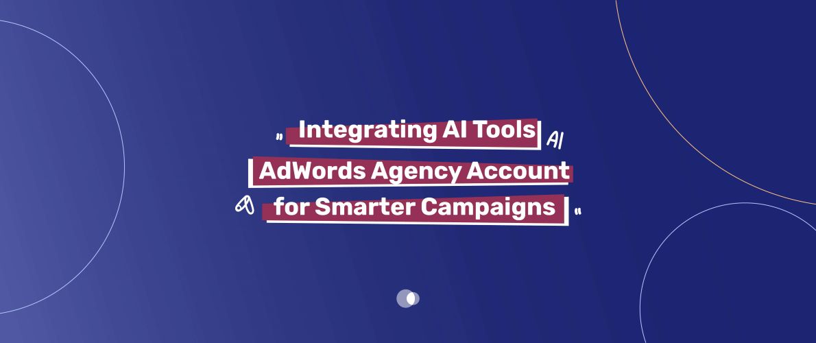 Digital advertising is always changing, and agencies are looking for new ways to improve their AdWords campaigns.