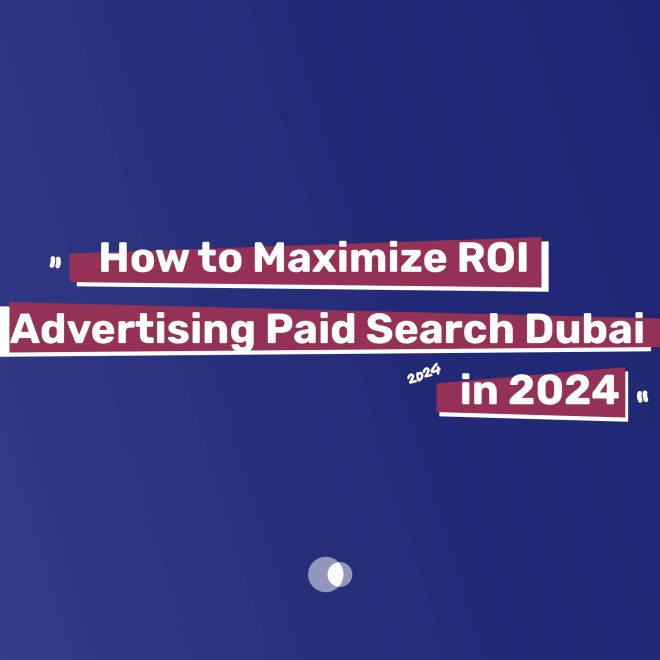 How to Maximize ROI Advertising Paid Search Dubai in 2024