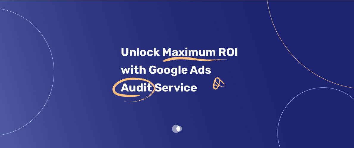 Maximizing ROI through Google Ads audit