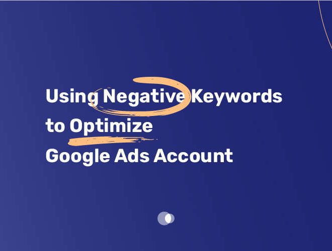 Using Negative Keywords to Optimize Google Ads Account