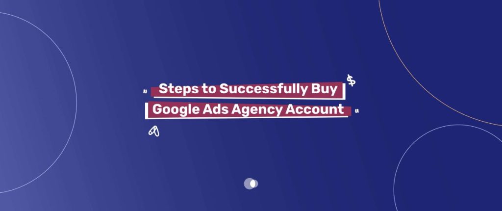 How to Get a Google Ads Agency Account in 2025 - Admoon Blog