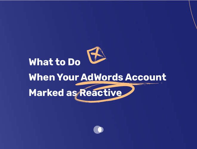 What to Do When Your AdWords Account Marked as Reactive