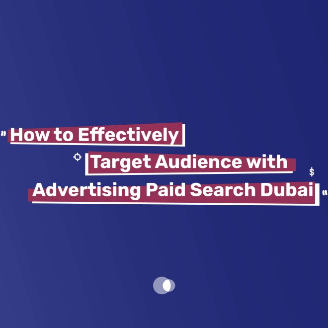 How to Effectively Target Audience with Advertising Paid Search Dubai