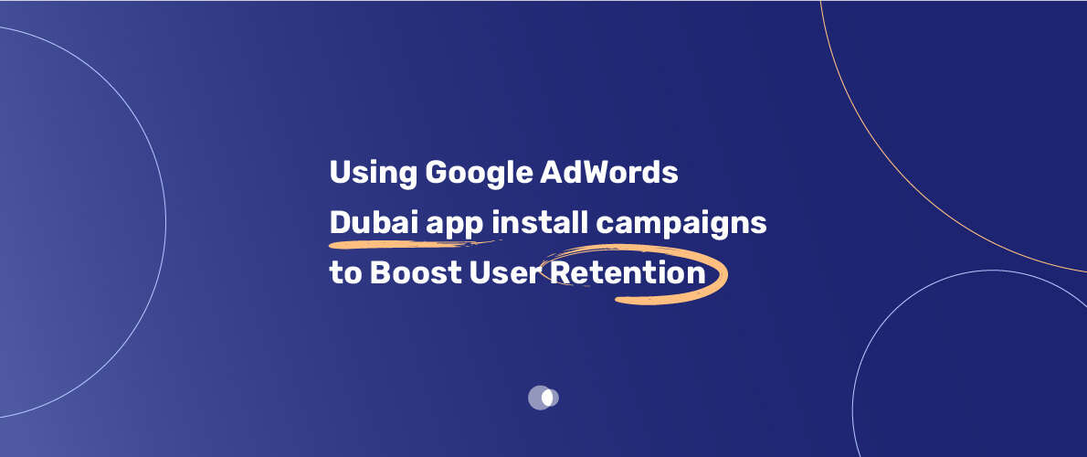 Effective Google AdWords strategies for app install campaigns in Dubai.