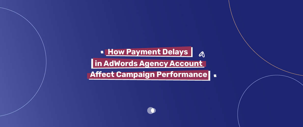 Payment delays in AdWords agency accounts can have a severe impact on campaign performance and overall advertising effectiveness.