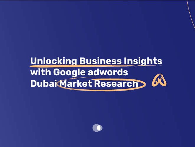 Unlocking Business Insights with Google Adwords Dubai Market Research