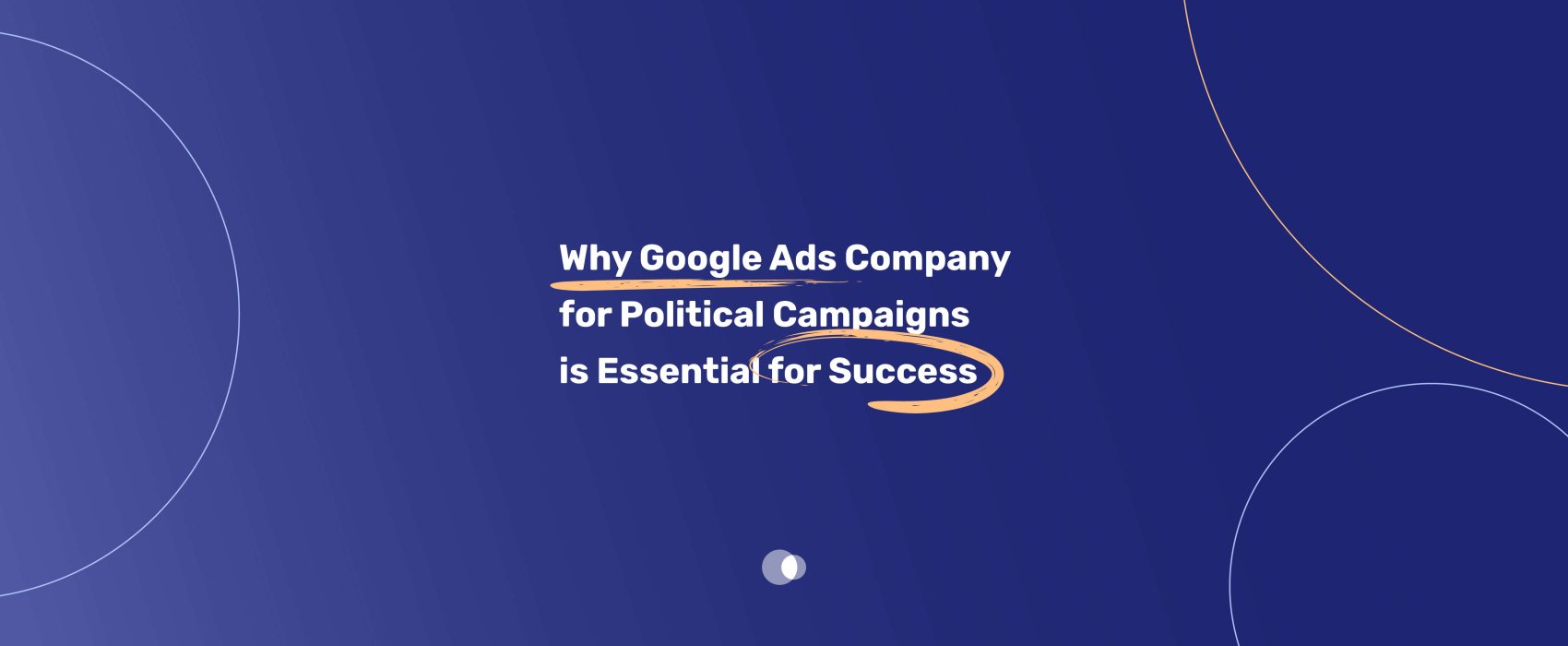 Why Google Ads Company for Political Campaigns is Essential for Success