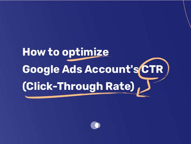 How to optimize Google Ads Account’s CTR (Click-Through Rate)