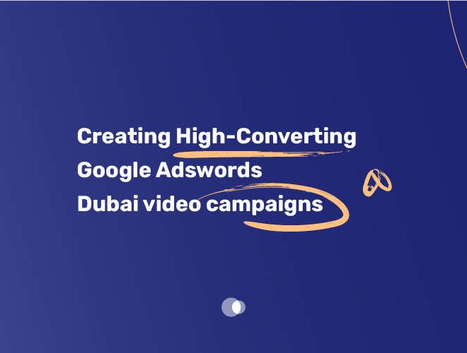 Creating High Converting Google Adwords Dubai video campaigns