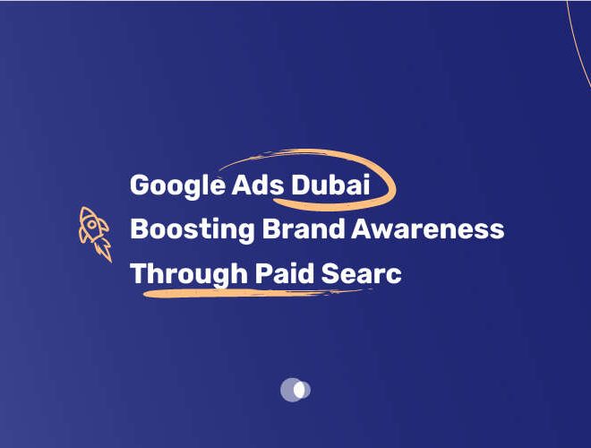 Google Ads Dubai Boosting Brand Awareness Through Paid Search