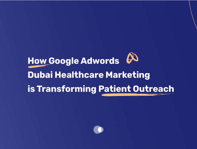 How Google AdWords Dubai Healthcare Marketing is Transforming Patient Outreach