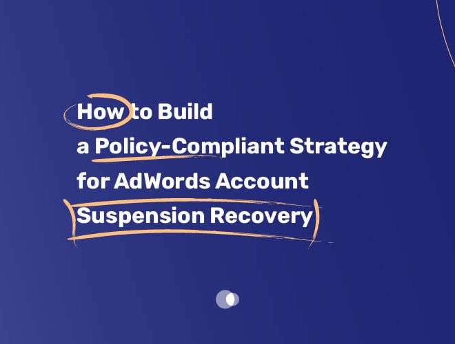 How to Build a Policy Compliant Strategy for AdWords Account Suspension Recovery