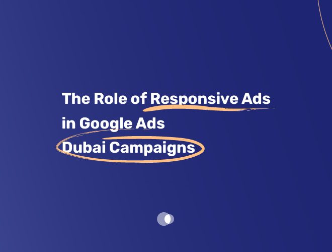 The Role of Responsive Ads in Google Ads Dubai Campaigns