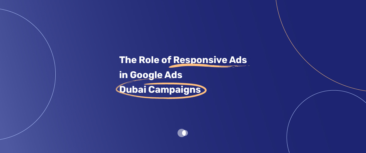 Role of Responsive Ads in Google Ads Dubai Campaigns