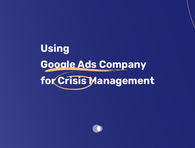 Using Google Ads Company for Crisis Management