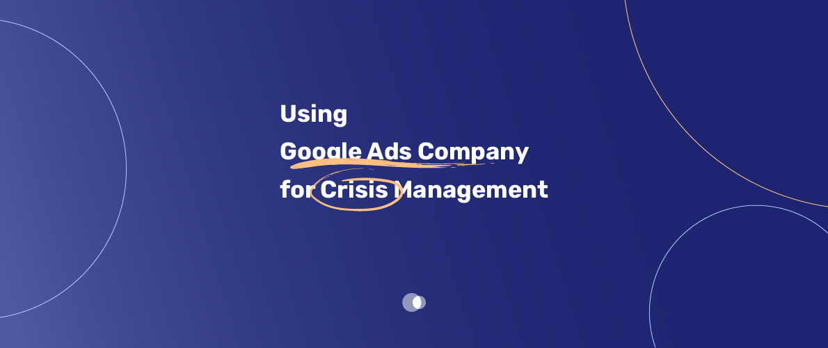 Using Google Ads Company for Crisis Management