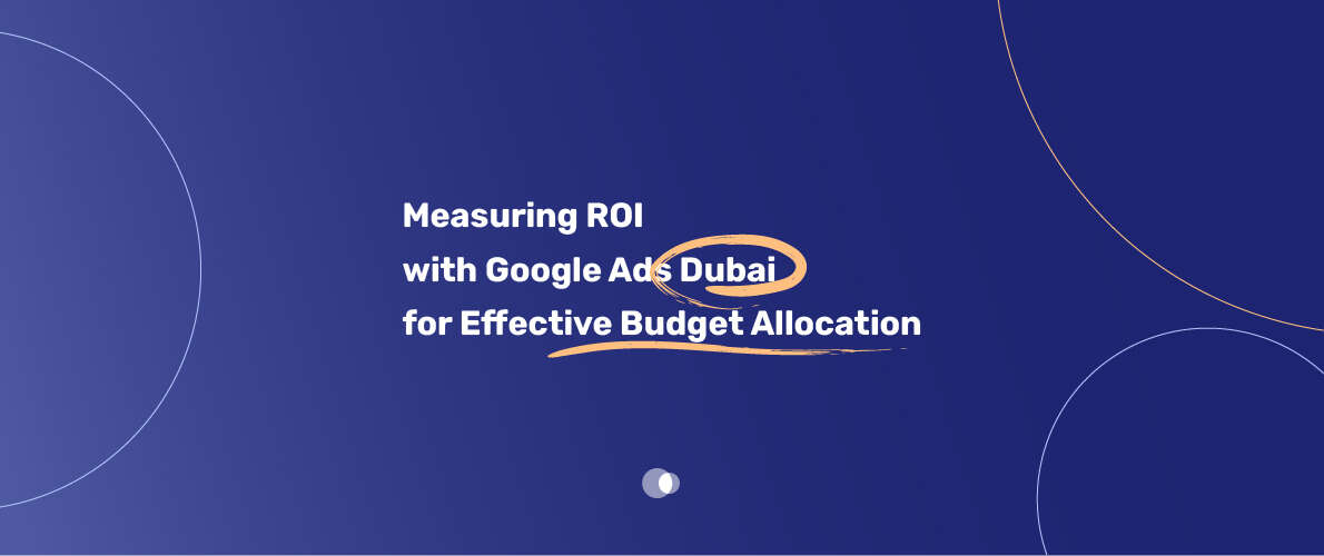 measuring ROI with google ads dubai