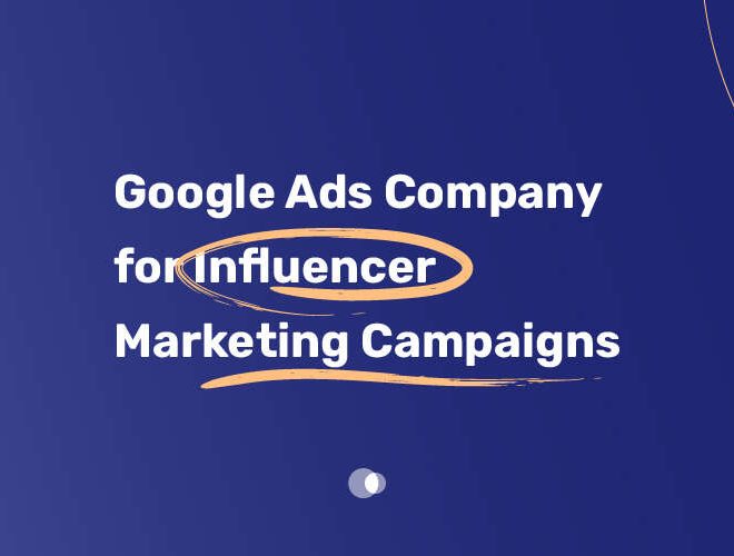 Google Ads Company for Influencer Marketing Campaigns