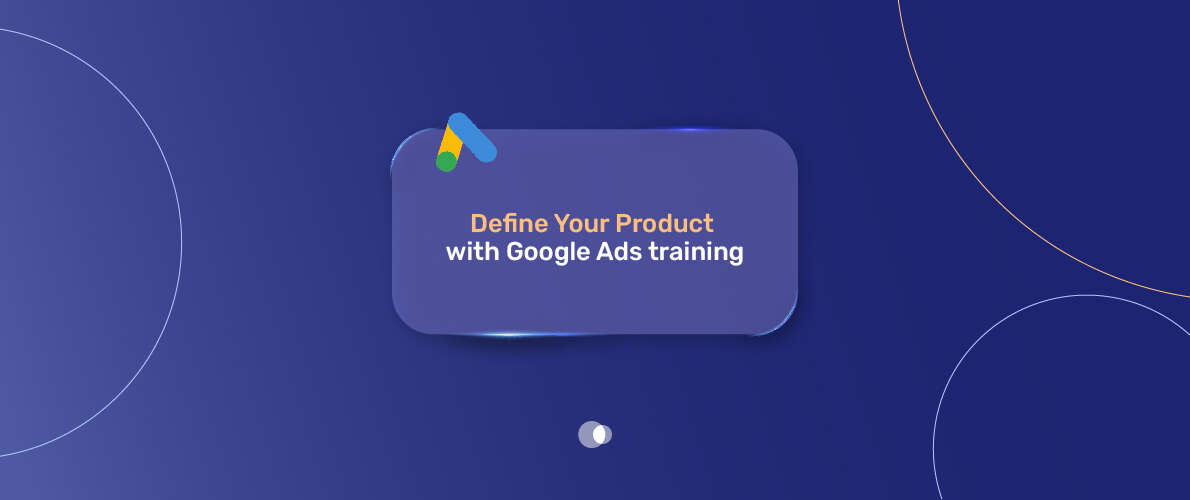 Define Your Product with Google Ads