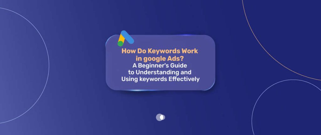 How Keywords Work in Google Ads