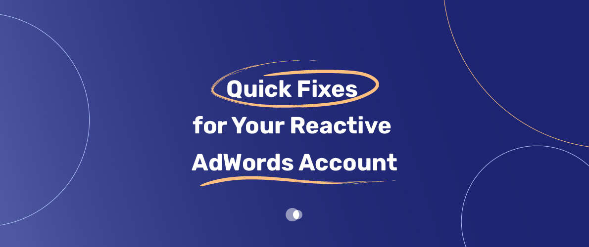 Quick Fixes for Reactive AdWords Account