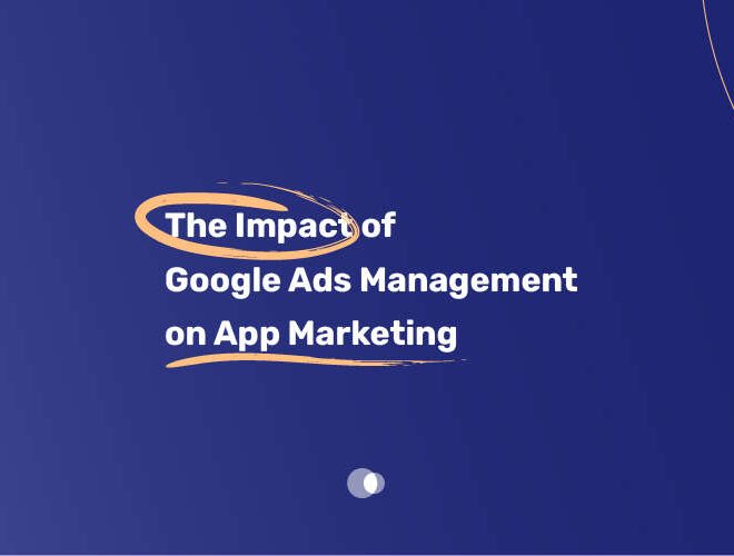 The Impact of Google Ads Management on App Marketing