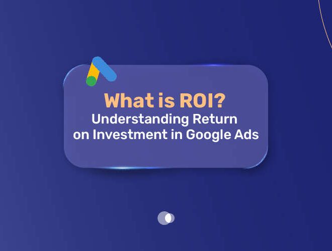 What is ROI? Understanding Return on Investment in Google Ads in 2025