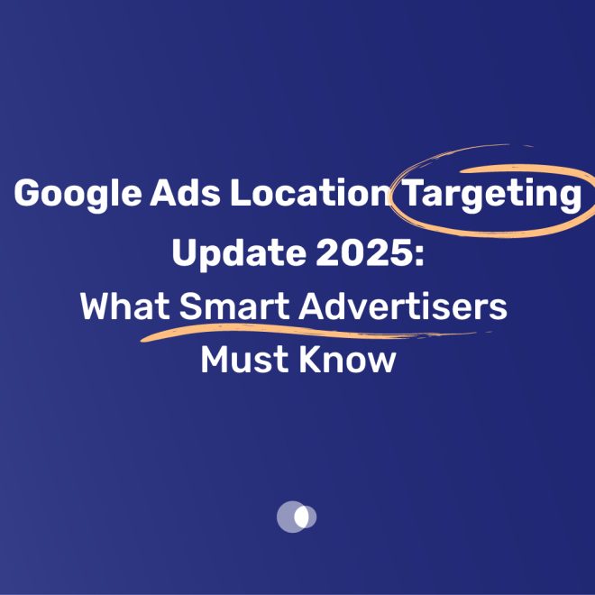 Google Ads Location Targeting Update 2025: What Smart Advertisers Must Know