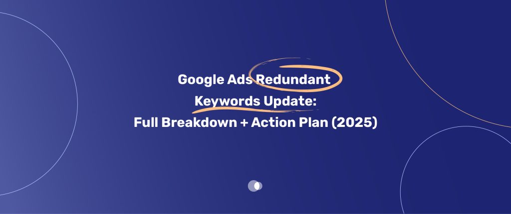Google Ads Redundant Keywords Update Full Breakdown