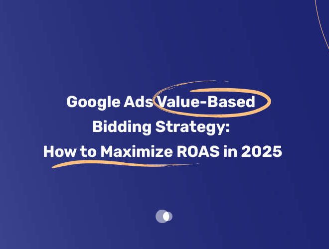 Google Ads Value Based Bidding Strategy: How to Maximize ROAS in 2025