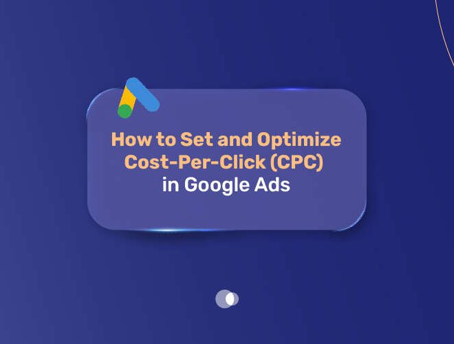 How to Set and Optimize Cost Per Click (CPC) in Google Ads