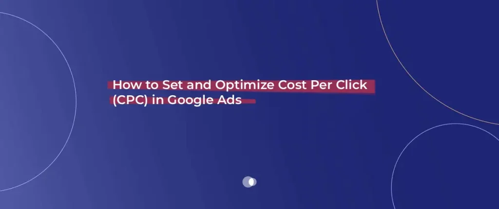 How to Set and Optimize Cost Per Click (CPC) in Google Ads - Admoon Blog