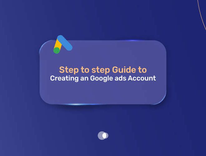 Step to step Guide to Creating Google ads Account
