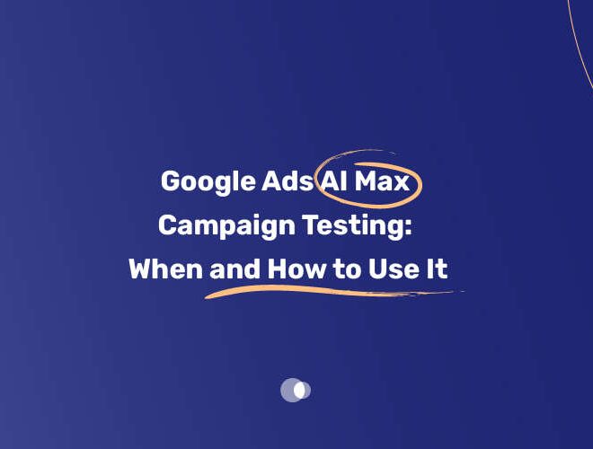 Google Ads AI Max Campaign Testing: When and How to Use It
