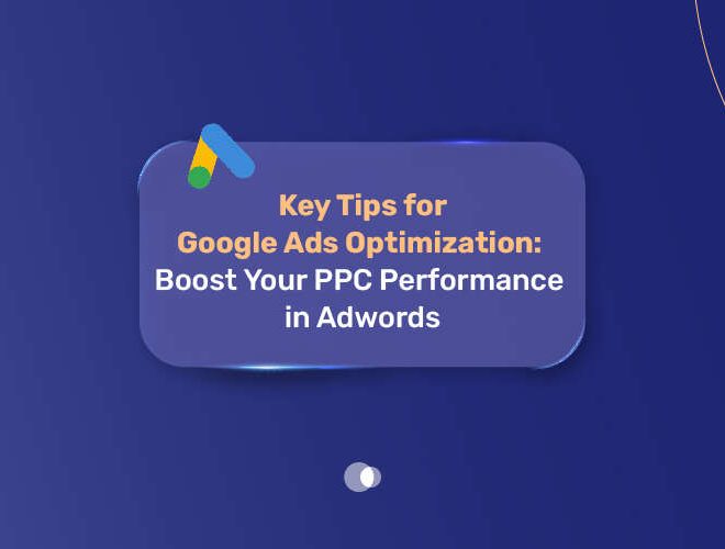 Key Tips for Google Ads Optimization: Boost Your PPC Performance in AdWords