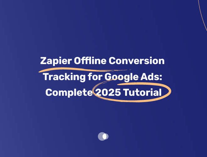 Zapier Offline Conversion Tracking for Google Ads: Complete 2025 Tutorial