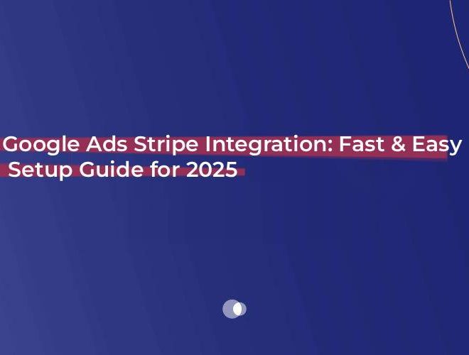 Google Ads Stripe Integration: Fast & Easy Setup Guide for 2025