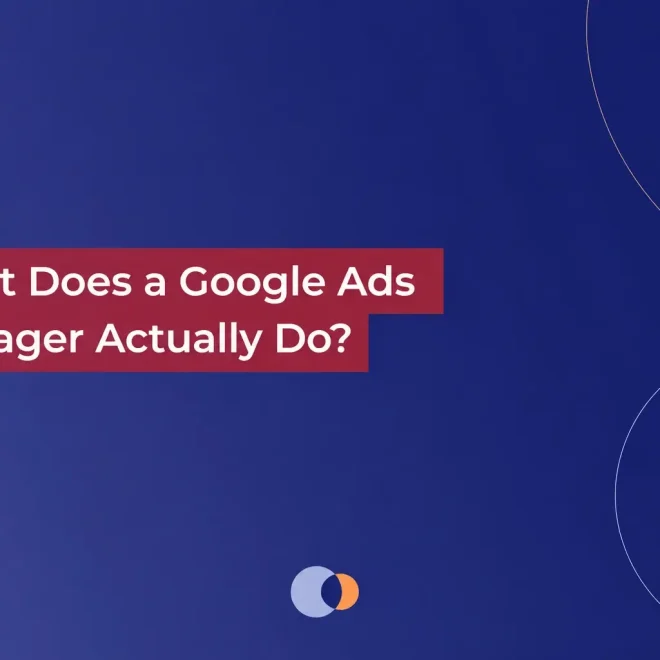 What Does a Google Ads Manager Actually Do?