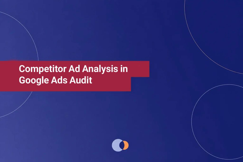 Competitor Ad Analysis in Google Ads Audit - competitor ad analysis in google ads audit